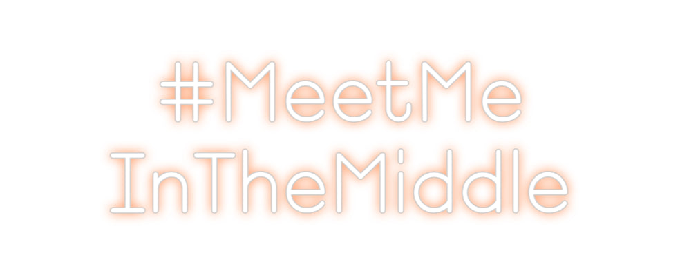 Custom Neon:   #MeetMe
In...