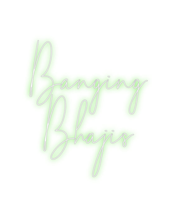 Custom Neon: Banging
Bhajis