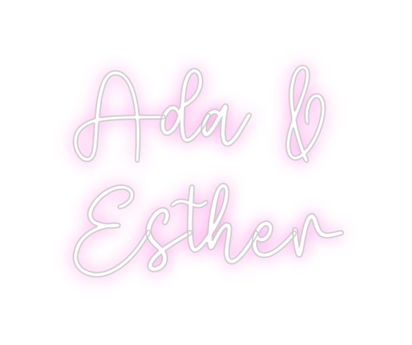Custom Neon: Ada & 
Esther