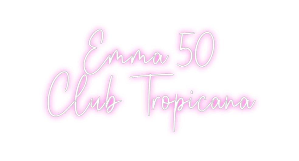 Custom Neon: Emma 50
Club...