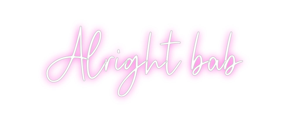 Custom Neon: Alright bab