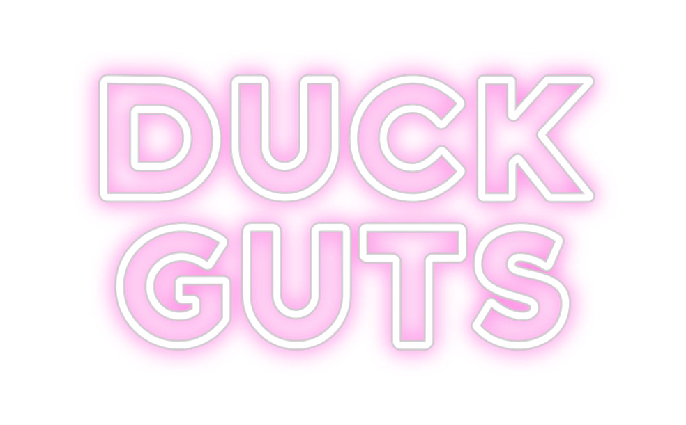 Custom Neon: DUCK
GUTS