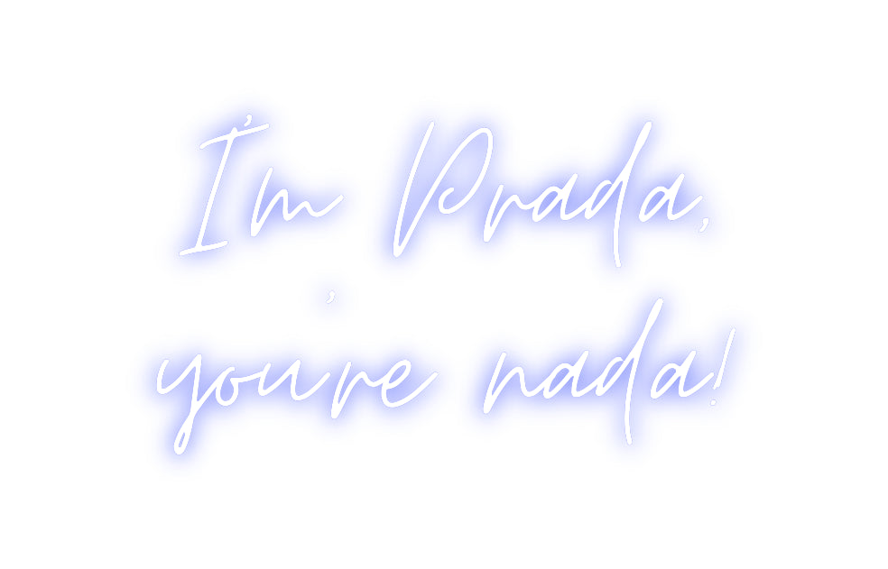 Custom Neon: I'm Prada,
y...