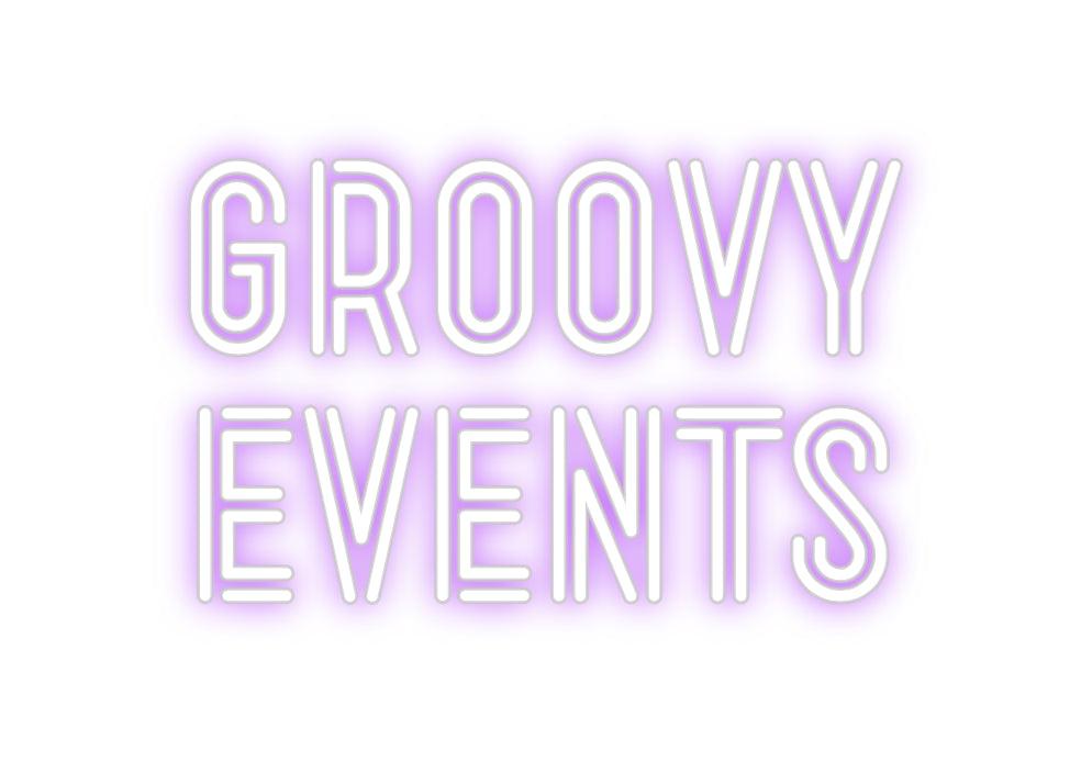 Custom Neon: GROOVY 
EVENTS