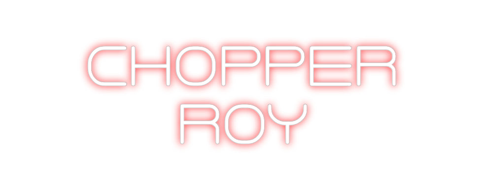 Custom Neon: CHOPPER 
ROY