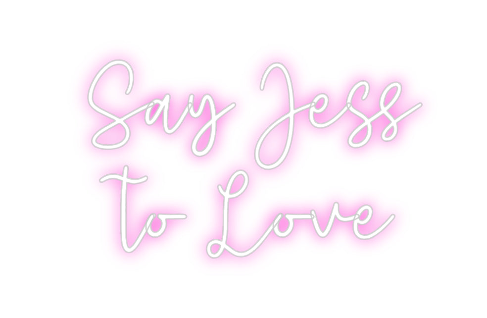 Custom Neon: Say Jess
to ...