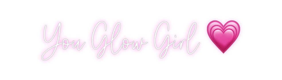 Custom Neon: You Glow Girl...