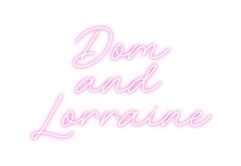 Custom Neon: Dom
and
Lor...