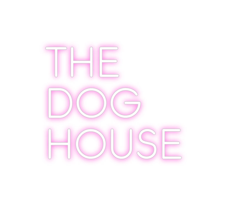 Custom Neon: The
Dog
House