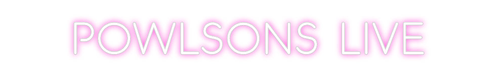 Custom Neon: Powlsons Live