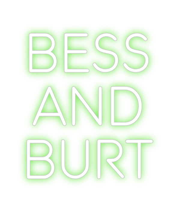 Custom Neon: BESS
AND
BURT
