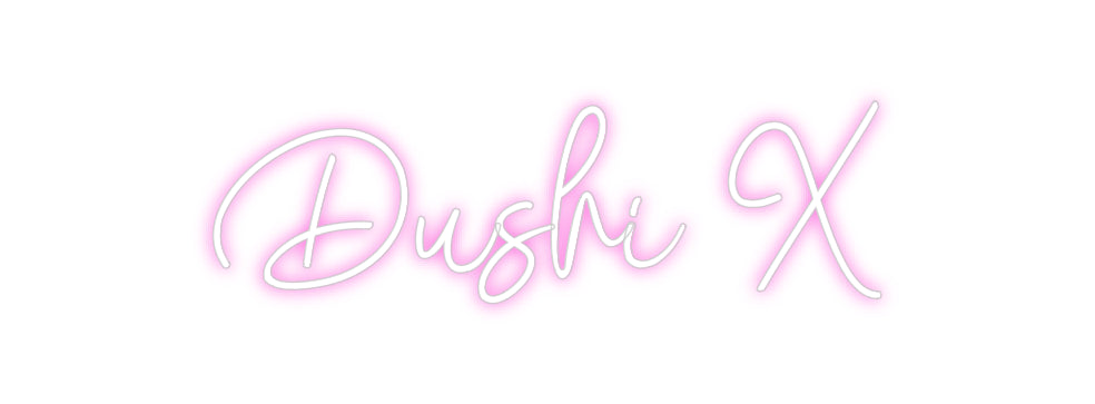 Custom Neon: Dushi X