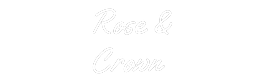Custom Neon: Rose &
Crown