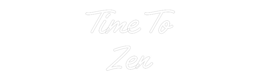 Custom Neon: Time To
Zen