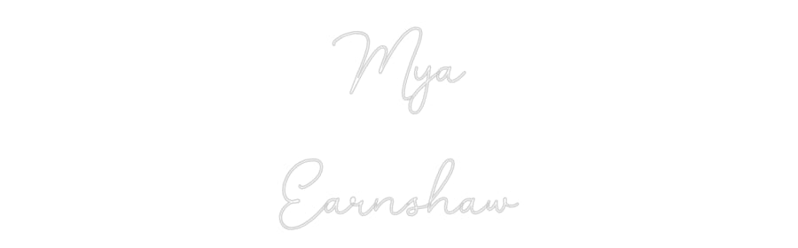 Custom Neon: Mya 
Earnshaw