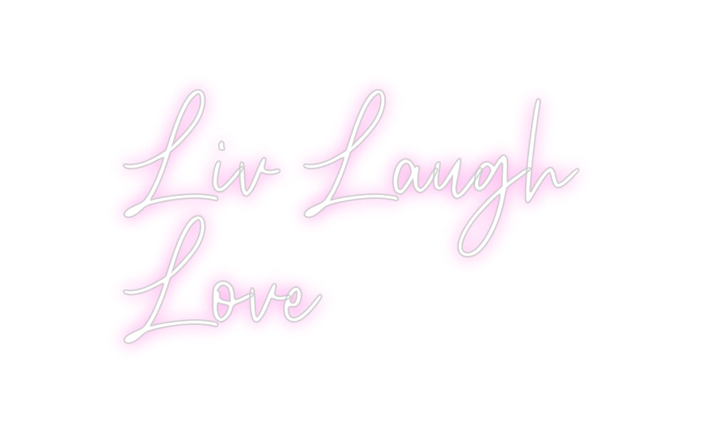 Custom Neon: Liv Laugh
Love