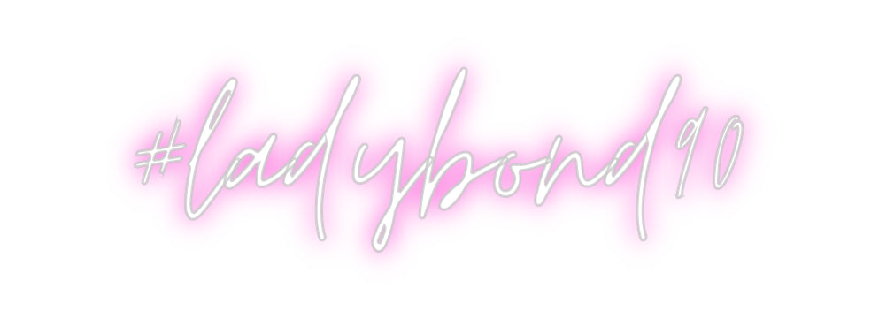 Custom Neon: #ladybond90