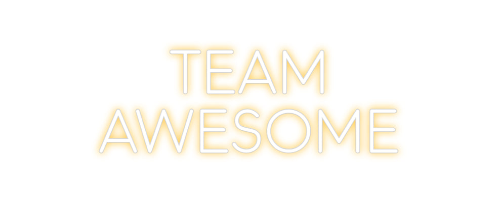 Custom Neon: Team 
Awesome