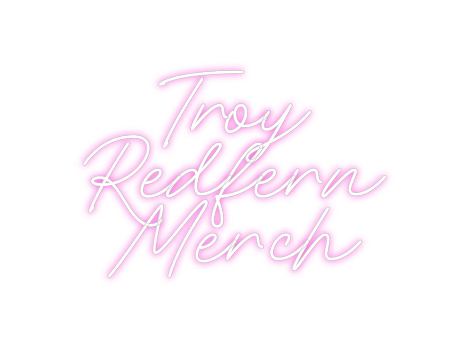 Custom Neon: Troy
Redfern...