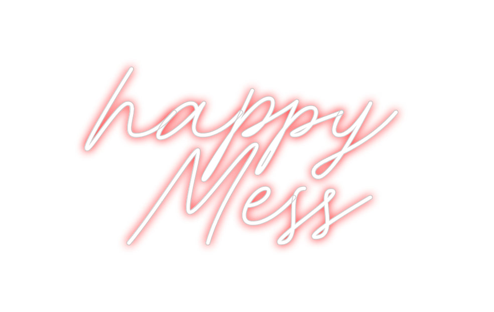 Custom Neon: happy
Mess