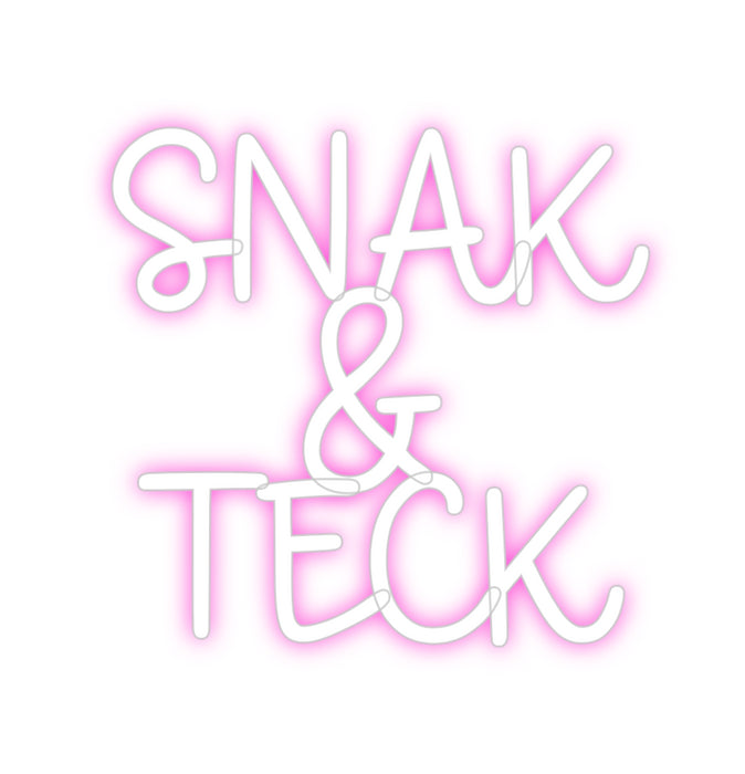 Custom Neon: SNAK 
& 
TECK