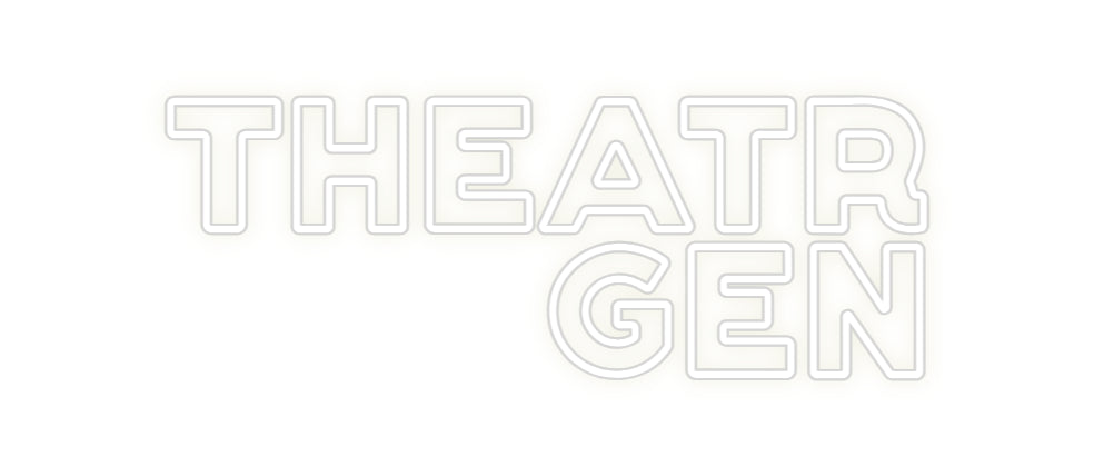 Custom Neon: Theatr
Gen