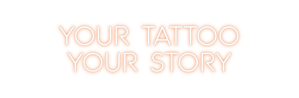 Custom Neon: Your tattoo
...