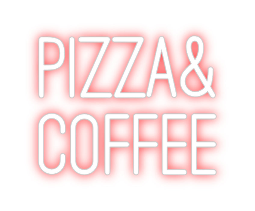 Custom Neon: Pizza&
Coffee