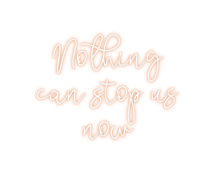 Custom Neon: Nothing 
can...