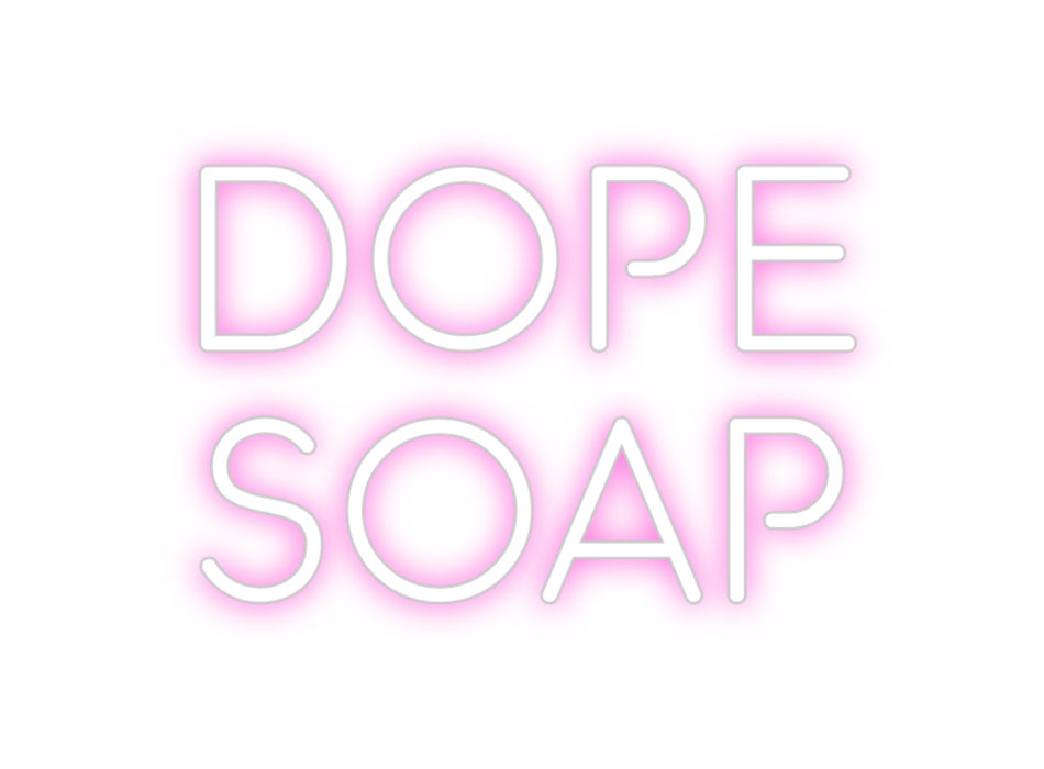 Custom Neon: Dope
Soap
