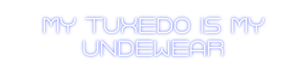 Custom Neon: MY TUXEDO IS ...