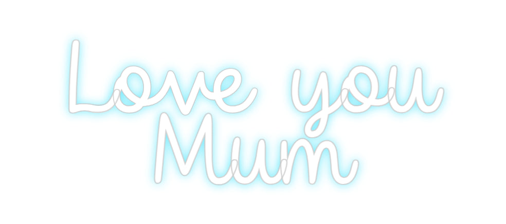Custom Neon: Love you 
Mum