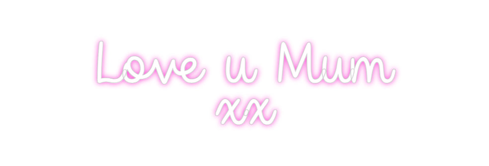 Custom Neon: Love u Mum
xx