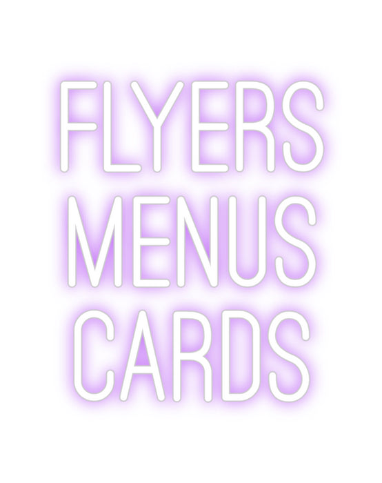 Custom Neon: FLYERS
MENUS...