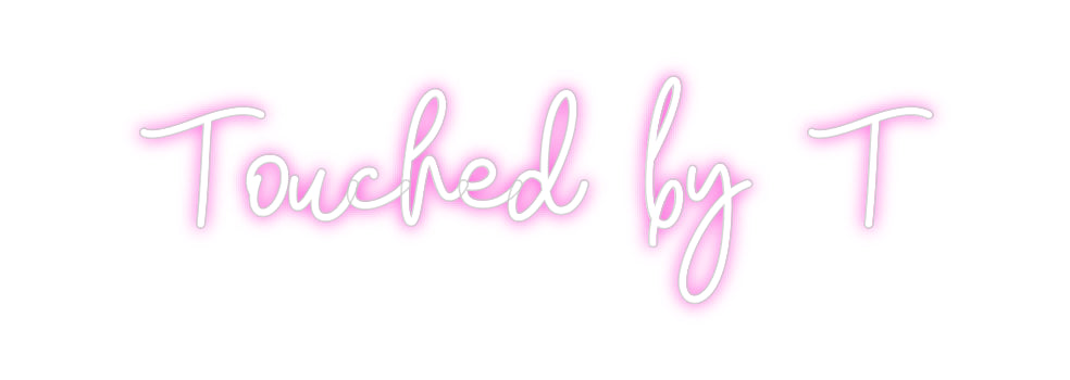 Custom Neon: Touched by T