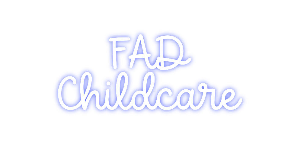 Custom Neon: FAD
Childcare