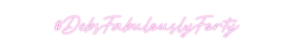 Custom Neon: #DebsFabulous...