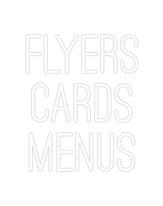 Custom Neon: FLYERS
CARDS...