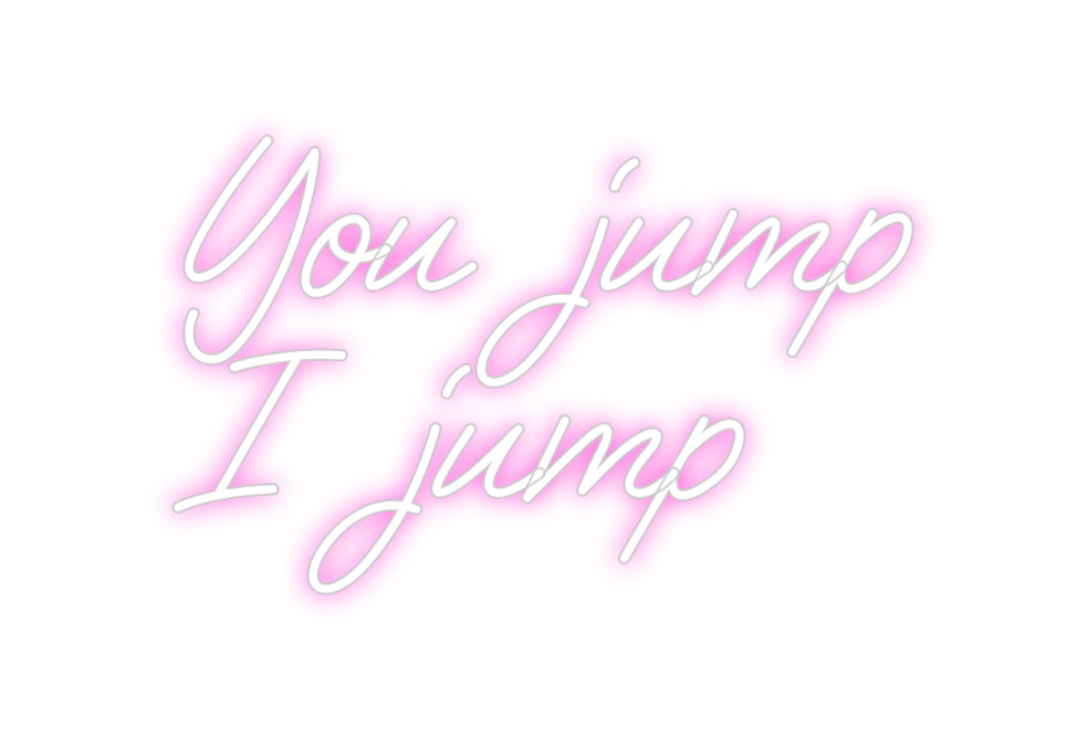 Custom Neon: You jump
I j...