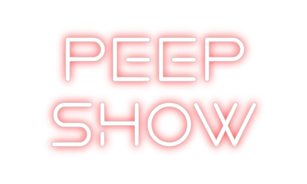 Custom Neon: PEEP
SHOW