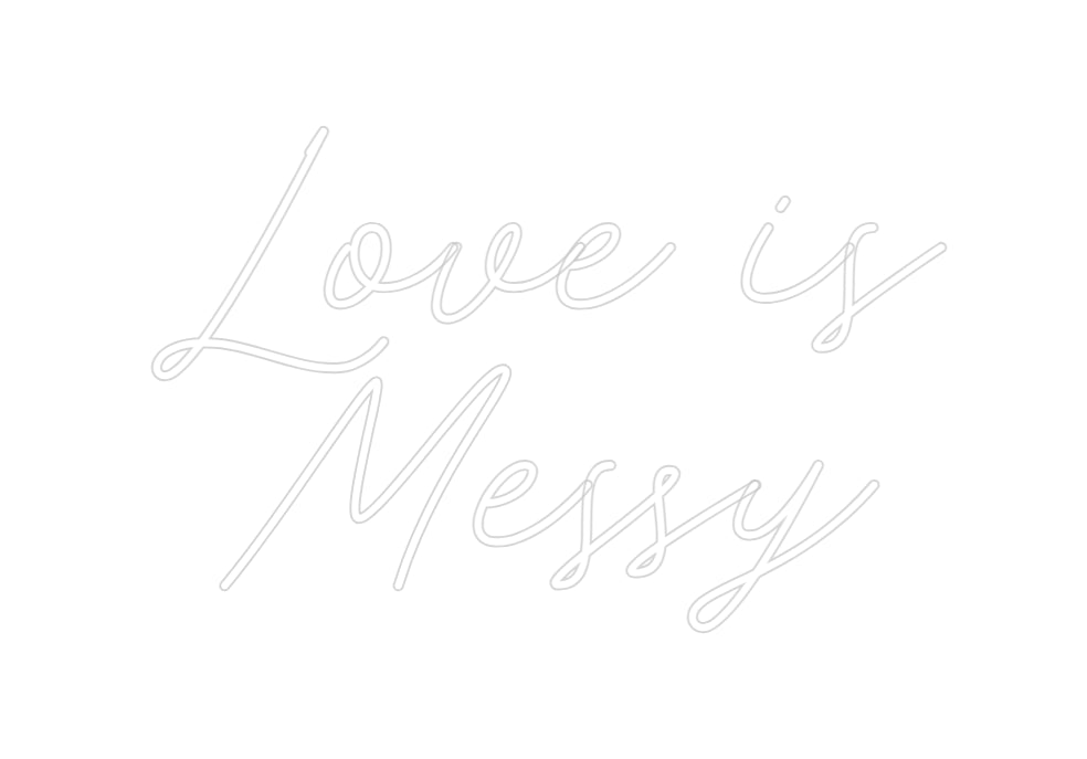 Custom Neon: Love is
Messy