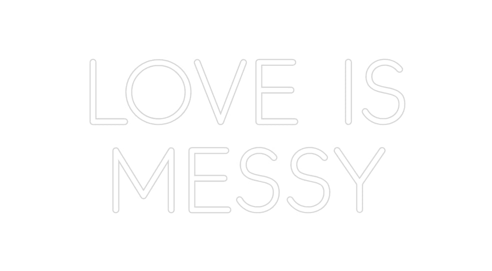 Custom Neon: Love is 
Messy