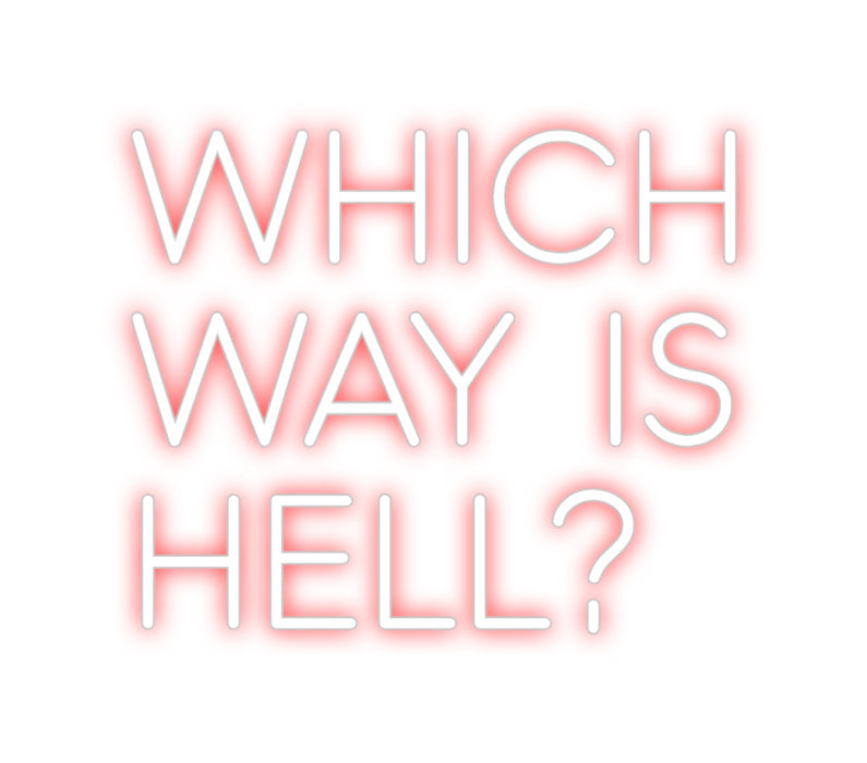 Custom Neon: WHICH
WAY IS...