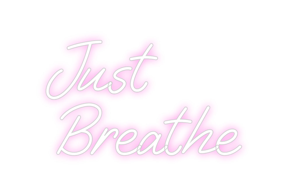 Custom Neon: Just
Breathe