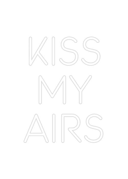 Custom Neon: KISS 
MY
AIRS