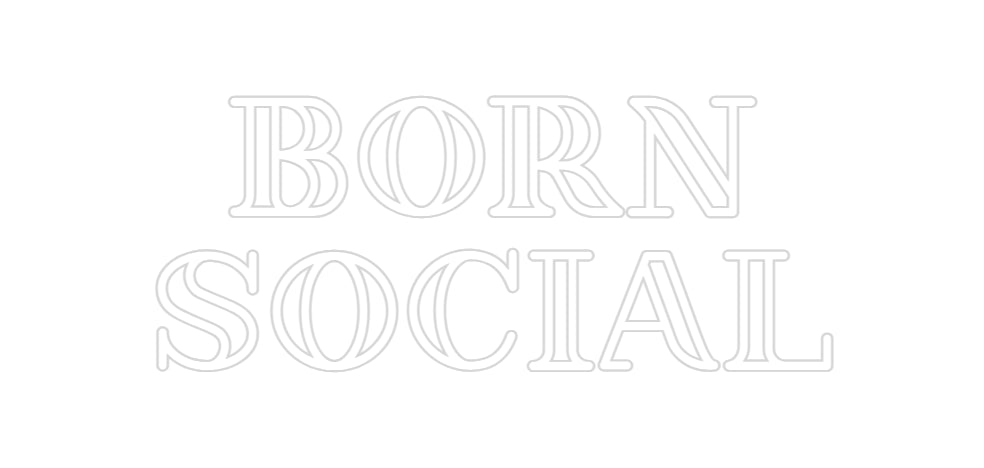 Custom Neon: BORN 
SOCIAL