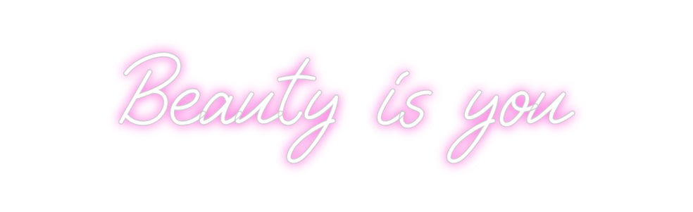 Custom Neon: Beauty is you