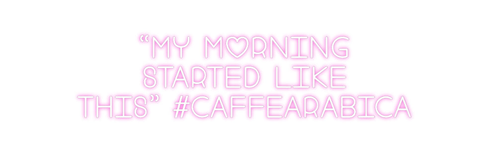 Custom Neon: “My morning
...