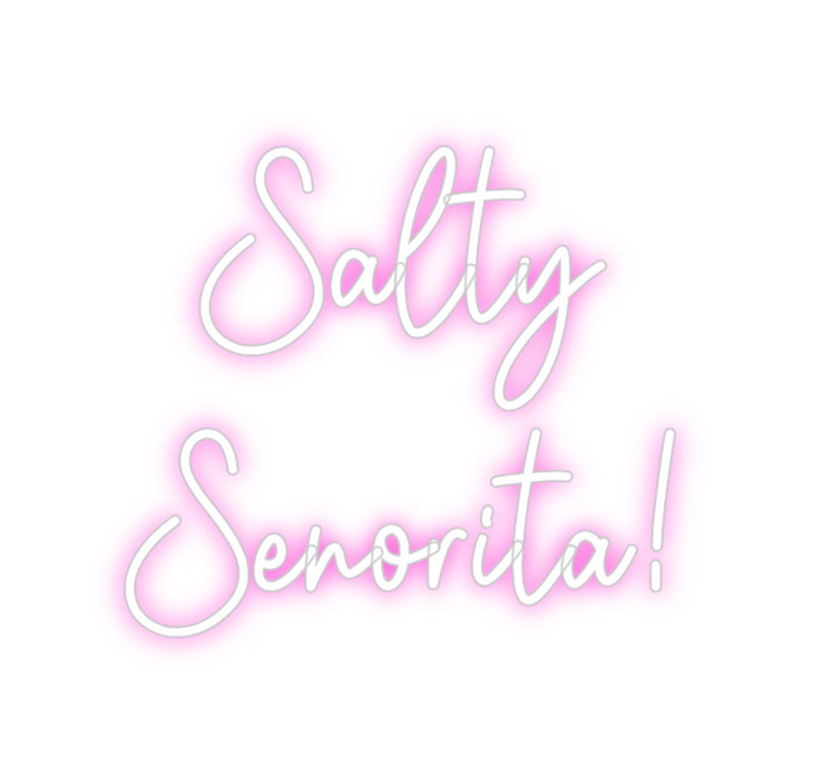 Custom Neon: Salty
Senori...