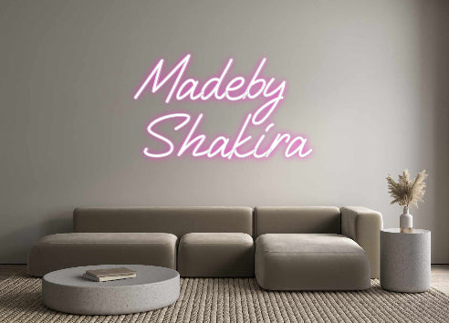 Custom Neon: Madeby
Shakira